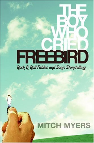 The Boy Who Cried Freebird: Rock & Roll Fables and Sonic Storytelling (2007)