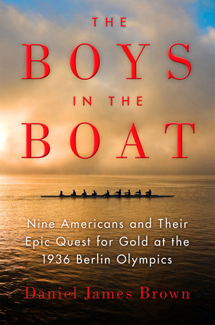 The Boys in the Boat: Nine Americans and Their Epic Quest for Gold at the 1936 Berlin Olympics (2013) by Daniel James Brown