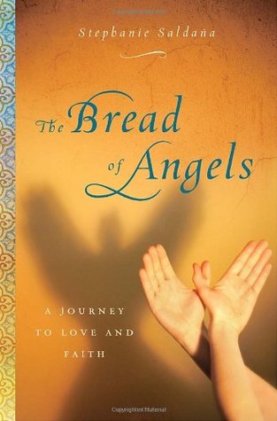 The Bread of Angels: A Memoir of Love and Faith (2009) by Stephanie Saldana