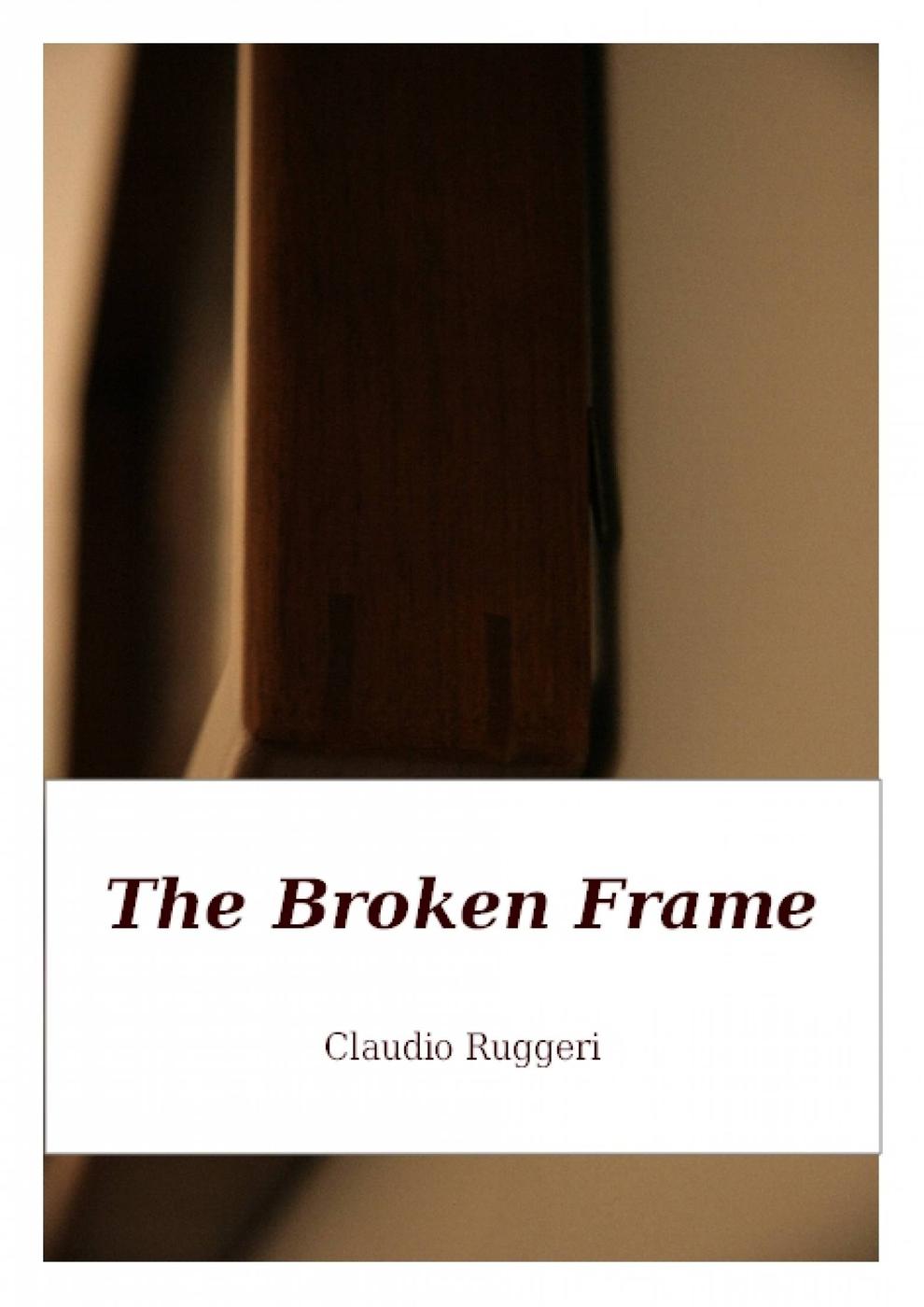 The Broken Frame (2016) by Claudio Ruggeri