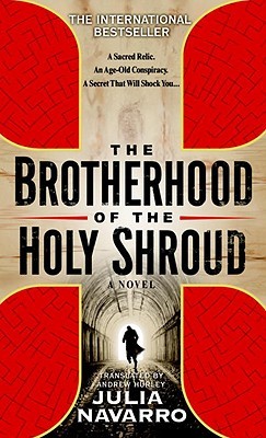 The Brotherhood of the Holy Shroud (2007) by Julia Navarro