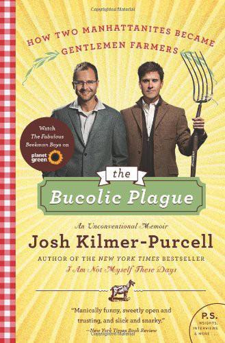 The Bucolic Plague: How Two Manhattanites Became Gentlemen Farmers: An Unconventional Memoir by Kilmer-Purcell, Josh