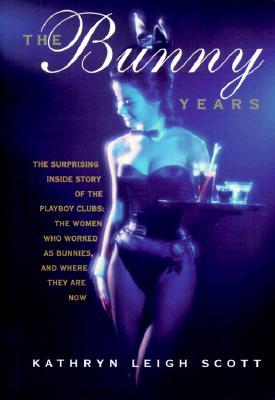 The Bunny Years: The Surprising Inside Story of the Playboy Clubs: The Women Who Worked as Bunnies and Where They Are Now (1999)