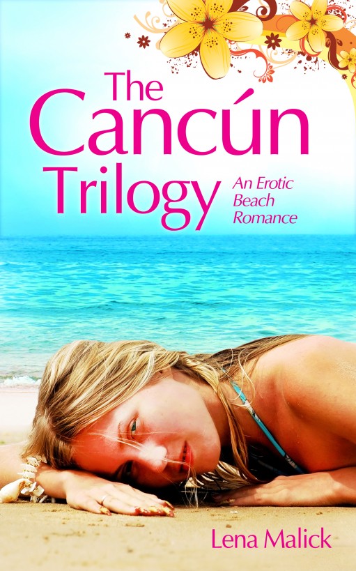 The Cancun Trilogy, An Erotic Beach Romance by Lena Malick