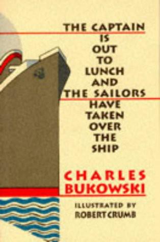 The Captain Is Out to Lunch by Charles Bukowski