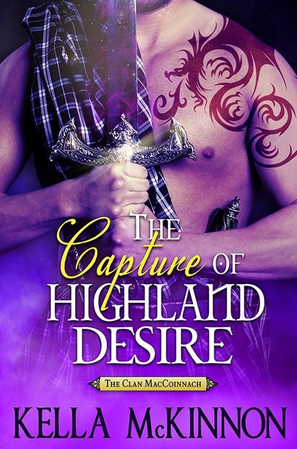 The Capture of Highland Desire (The Mac Coinnach Brothers) by Kella McKinnon