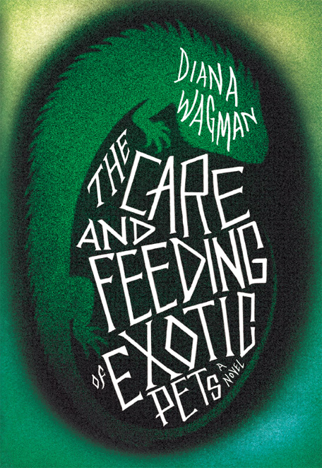 The Care and Feeding of Exotic Pets by Diana Wagman