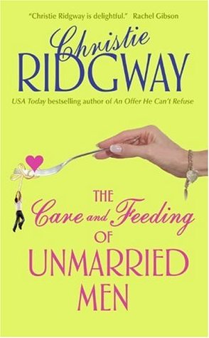 The Care and Feeding of Unmarried Men (2006) by Christie Ridgway