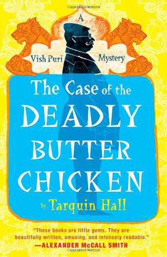 The Case of the Deadly Butter Chicken by Tarquin Hall