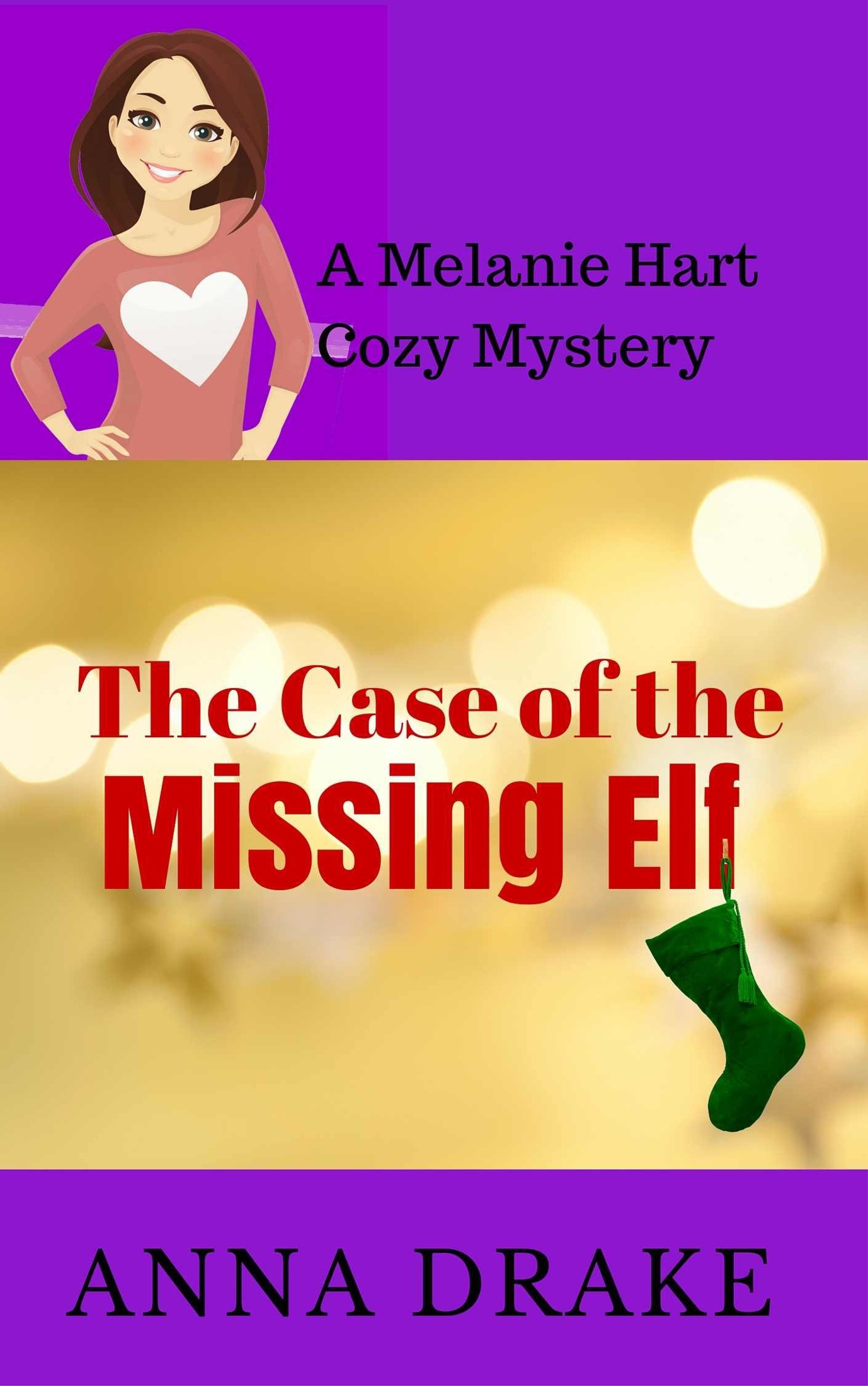 The Case of the Missing Elf: a Melanie Hart Mystery (Melanie Hart Cozy Mysteries Book 2) by Anna Drake