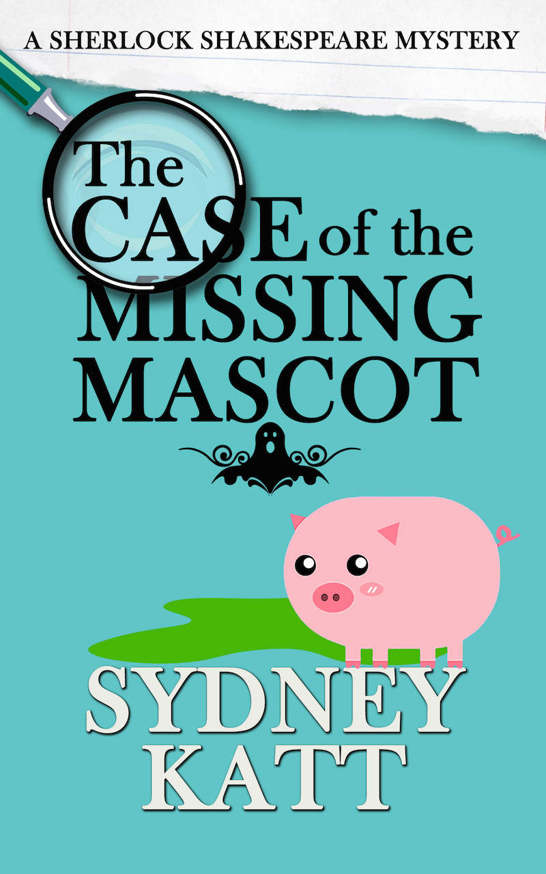 The Case of the Missing Mascot (A Sherlock Shakespeare Mystery Book 1)