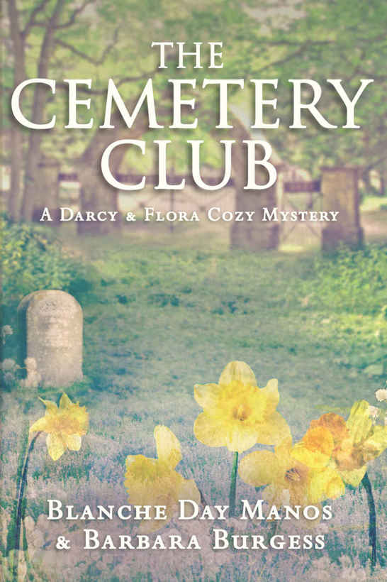 The Cemetery Club (Darcy & Flora Cozy Mystery Book 1) by Blanche Day Manos