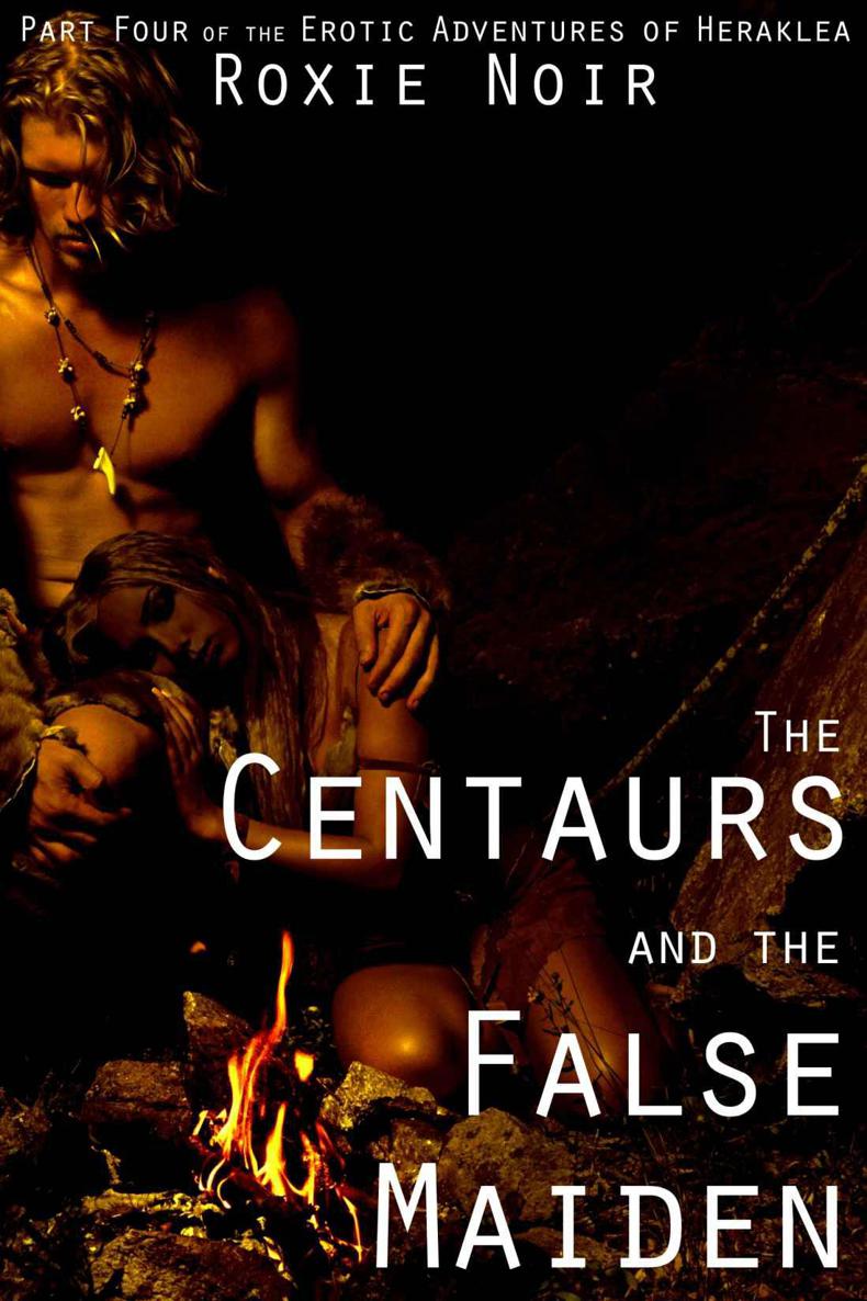 The Centaurs and the False Maiden (Monster MMMF Menage) (The Erotic Adventures of Heraklea Book 4) by Roxie Noir