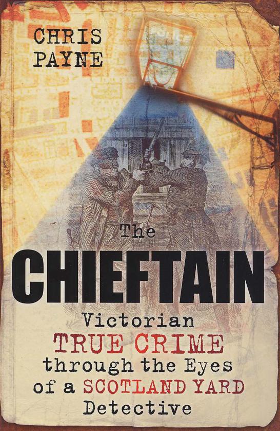 The Chieftain: Victorian True Crime Through The Eyes of a Scotland Yard Detective by Payne, Chris