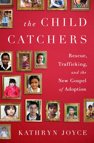 The Child Catchers: Rescue, Trafficking, and the New Gospel of Adoption (2013)