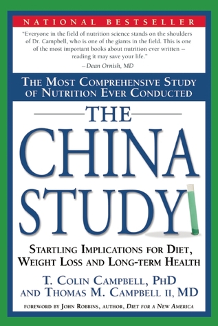 The China Study: The Most Comprehensive Study of Nutrition Ever Conducted And the Startling Implications for Diet, Weight Loss, And Long-term Health (2006) by T. Colin Campbell