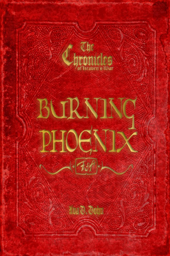 The Chronicles of Heaven's War: Burning Phoenix by Ava D. Dohn