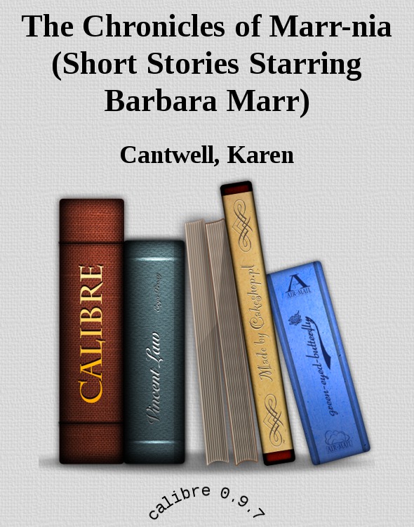 The Chronicles of Marr-nia (Short Stories Starring Barbara Marr) by Cantwell, Karen