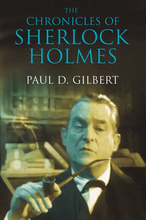 The Chronicles of Sherlock Holmes by Paul Gilbert