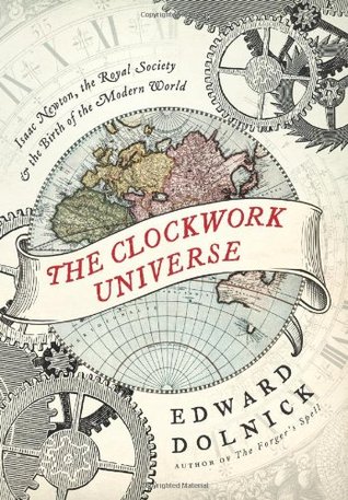 The Clockwork Universe: Isaac Newton, the Royal Society, and the Birth of the Modern World (2011)