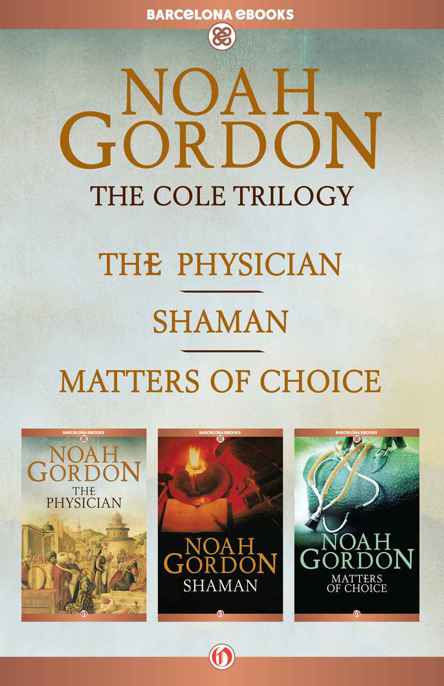 The Cole Trilogy: The Physician, Shaman, and Matters of Choice by Gordon, Noah