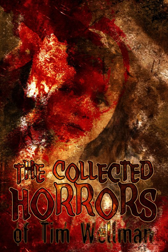 The Collected Horrors of Tim Wellman by Tim Wellman