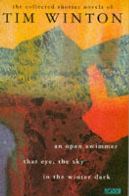 The Collected Shorter Novels of Tim Winton: An Open Swimmer / That Eye, The Sky / In the Winter Dark (1995)
