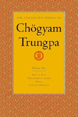 The Collected Works, Vol. 1: Born in Tibet / Meditation in Action / Mudra / Selected Writings (2004)