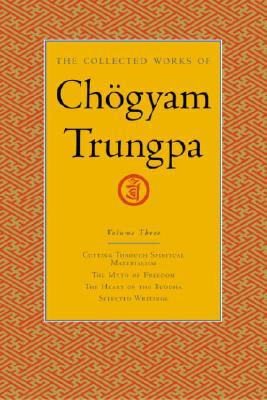 The Collected Works, Vol. 3: Cutting Through Spiritual Materialism / The Myth of Freedom / The Heart of the Buddha / Selected Writings (2004)