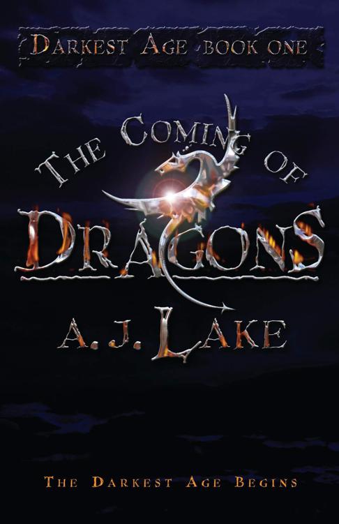 The Coming of Dragons: No. 1 (Darkest Age) by A. J. Lake