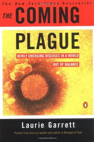 The Coming Plague: Newly Emerging Diseases in a World Out of Balance (1995) by Laurie Garrett