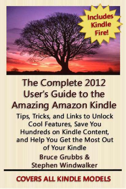 The Complete 2012 User's Guide to the Amazing Amazon Kindle: Covers All Current Kindles Including the Kindle Fire, Kindle Touch, Kindle Keyboard, and Kindle by Grubbs, Bruce