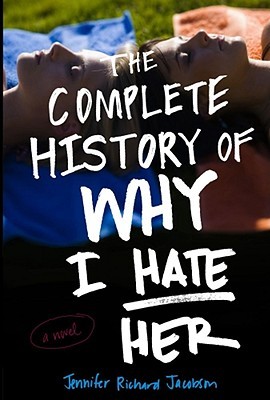 The Complete History of Why I Hate Her (2010) by Jennifer Richard Jacobson