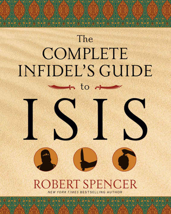 The Complete Infidel's Guide to ISIS by Robert Spencer