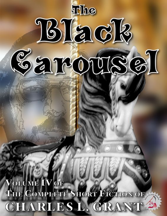 The Complete Short Fiction of Charles L. Grant, Volume IV: The Black Carousel