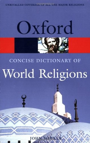 The Concise Oxford Dictionary of World Religions by John Bowker