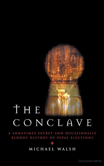 The Conclave: A Sometimes Secret and Occasionally Bloody History of Papal Elections