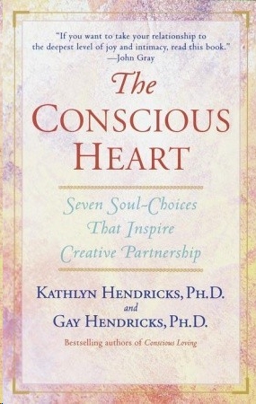 The Conscious Heart by Gay Hendricks