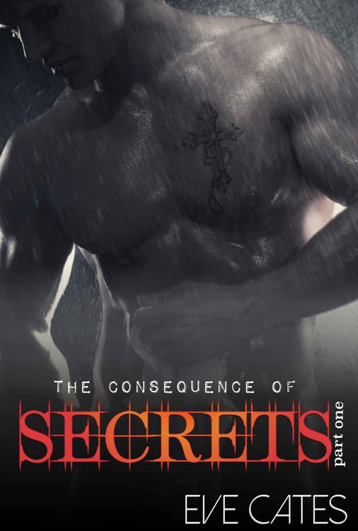 The Consequence of Secrets - Part One by Cates, Eve