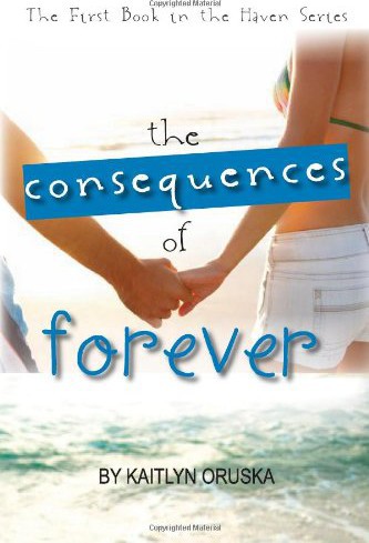 The Consequences of Forever (1) by Kaitlyn Oruska