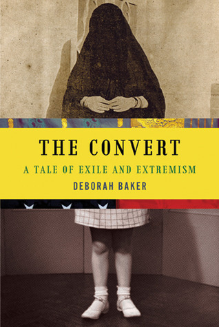 The Convert: A Tale of Exile and Extremism (2011) by Deborah Baker