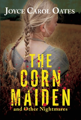 The Corn Maiden (2012) by Joyce Carol Oates