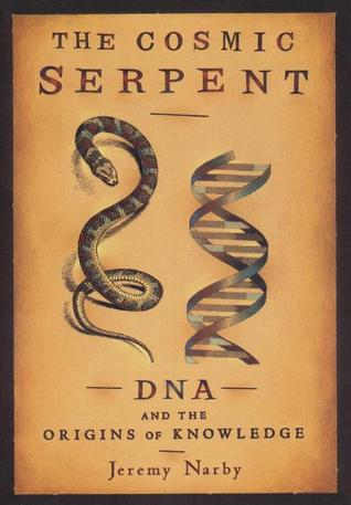 The Cosmic Serpent: DNA and the Origins of Knowledge (1999) by Jeremy Narby