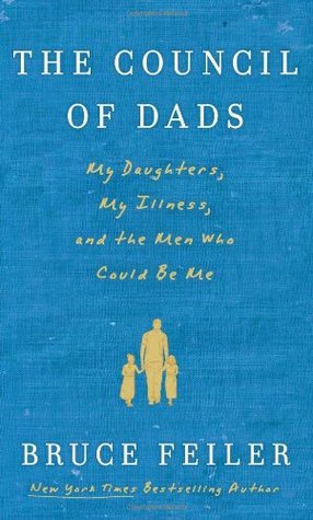 The Council of Dads: My Daughters, My Illness, and the Men Who Could Be Me (2010) by Bruce Feiler