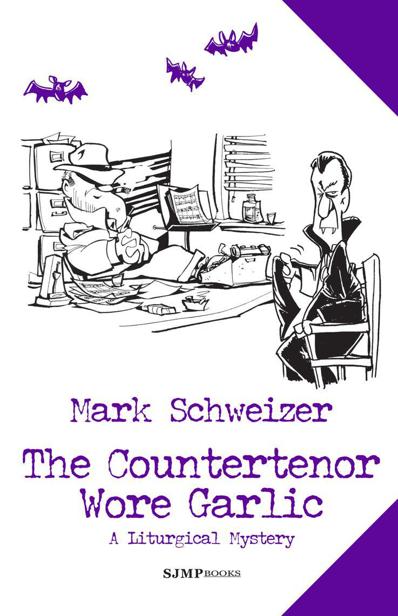 The Countertenor Wore Garlic (The Liturgical Mysteries) by Schweizer, Mark