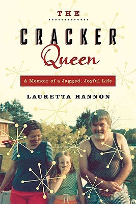 The Cracker Queen: A Memoir of a Jagged, Joyful Life (2009) by Lauretta Hannon