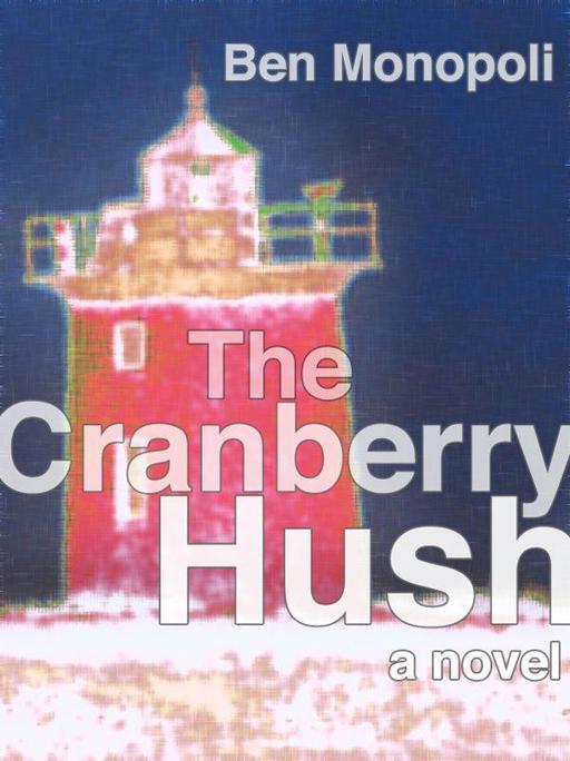 The Cranberry Hush: A Novel by Monopoli, Ben