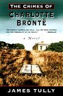 The Crimes of Charlotte Bronte: The Secrets of a Mysterious Family: a novel (2000) by James Tully