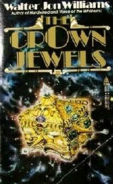 The Crown Jewels (1987) by Walter Jon Williams