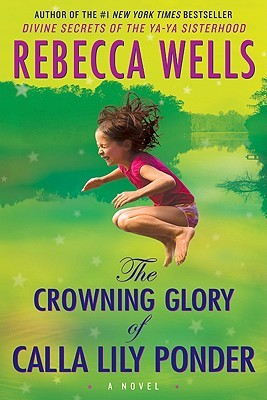 The Crowning Glory of Calla Lily Ponder (2009) by Rebecca Wells